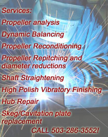 Services: Propeller analysis Balancing Propeller Reconditioning Propeller Repitching and diameter reductions Shaft Straightening High Polish Vibratory Finishing Hub Repair Skeg/Cavitation plate replacement